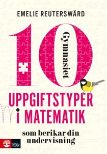 10 uppgiftstyper i matematik gymnasiet : som berikar din undervisning