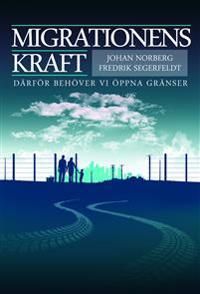 Migrationens kraft : därför behöver vi öppna gränser | 1:a upplagan