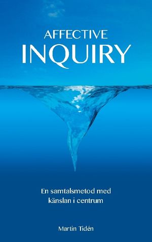 Affective Inquiry : - En samtalsmetod med känslan i centrum | 1:a upplagan