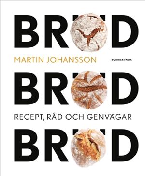 Bröd, bröd, bröd : recept, råd och genvägar