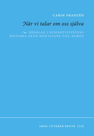 När vi talar om oss själva : Nedslag i subjektivitetens historia från Monta | 1:a upplagan