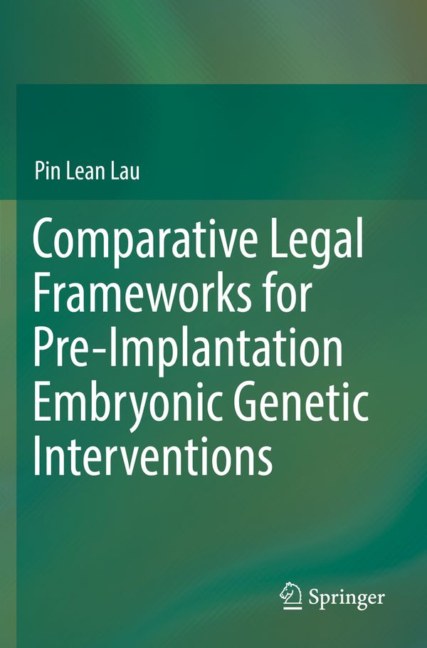 Comparative Legal Frameworks for Pre-Implantation Embryonic Genetic Interventions | 1:a upplagan