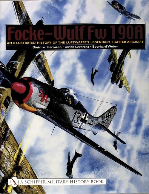 Focke-wulf fw 190a - an illustrated history of the luftwaffees legendary fi | 0:e upplagan