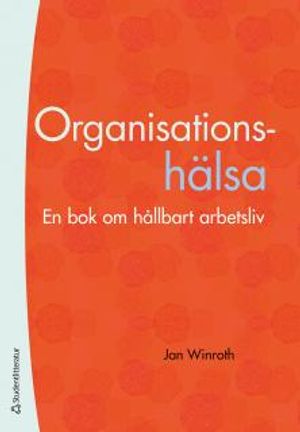 Organisationshälsa - En bok om ett hållbart arbetsliv | 1:a upplagan