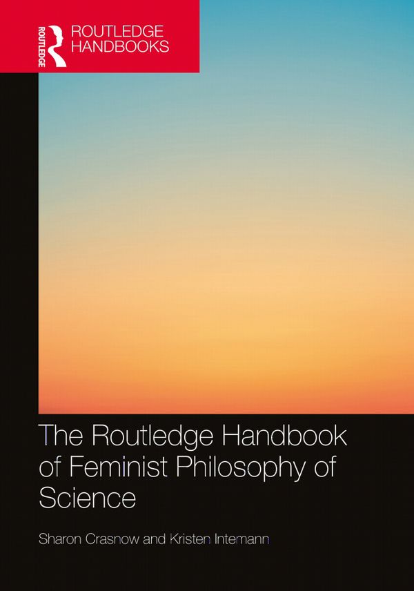 The Routledge Handbook of Feminist Philosophy of Science | 1:a upplagan
