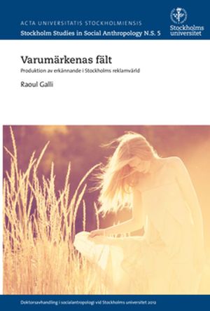 Varumärkenas fält - produktion av erkännande i Stockholms reklamvärld