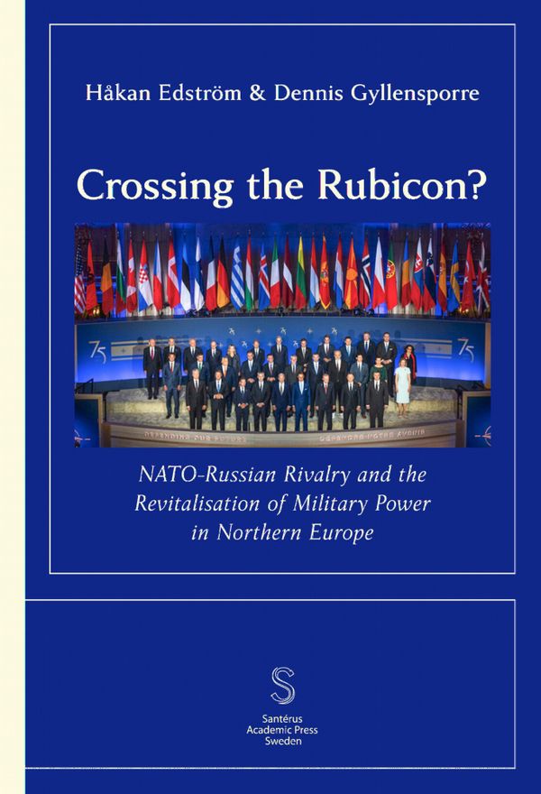 Crossing the Rubicon: NATO-Russian Rivalry and the ­Revitalisation of Milit | 1:a upplagan