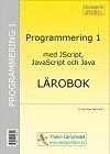 Programmering 1 med JScript, JavaScript och Java : Lärobok