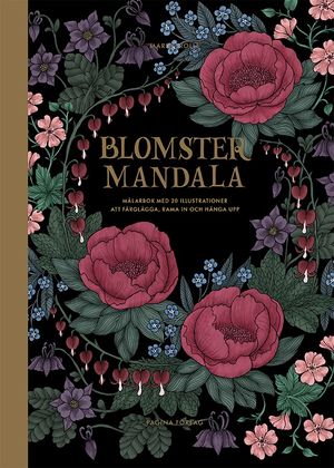 Blomstermandala : målarbok med 20 illustrationer att färglägga, rama in och | 1:a upplagan