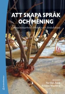 Att skapa språk och mening - Litteracitetsarbete i förskola och förskoleklass | 1:a upplagan