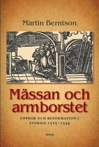 Mässan och armborstet : uppror och reformation i Sverige 1525-1544