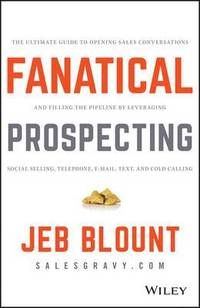 Fanatical Prospecting: How to Open Doors, Engage Prospects, and Make One Last Call: The Ultimate Guide to Opening Sales Conversa