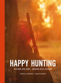 Happy hunting : en bok om jakt, jägare och jyckar