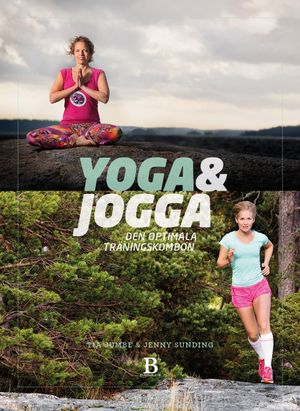 Yoga & jogga : den optimala träningskombon | 1:a upplagan