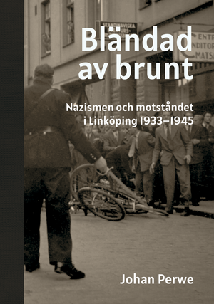 Bländad av brunt - nazismen och motståndet i Linköping 1933-1945 | 1:a upplagan