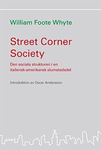 Street corner society : den sociala strukturen i en italiensk-amerikansk slumstadsdel | 1:a upplagan