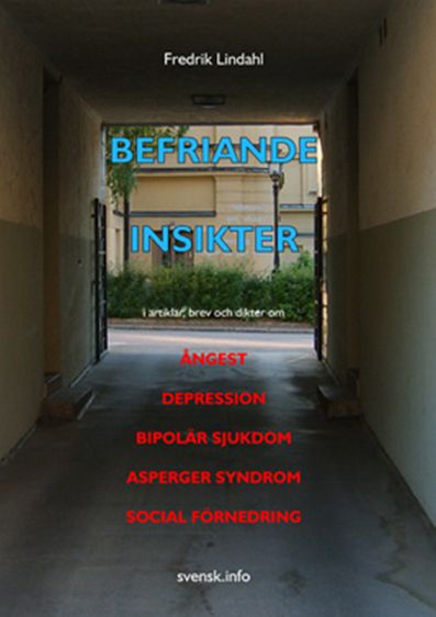 Befriande insikter : i artiklar, brev och dikter om ångest, depression, bipolär sjukdom, Asperger syndrom, social förnedring | 0:e upplagan