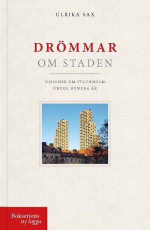 Drömmar om staden. Visioner om Stockholm under hundra år | 1:a upplagan