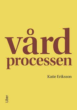 Vårdprocessen - Katie Eriksson - Upplaga 5