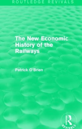 The New Economic History of the Railways (Routledge Revivals) | 1:a upplagan