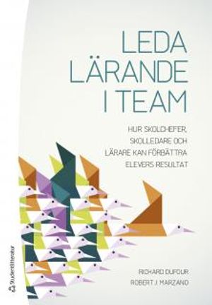 Leda lärande i team - Hur skolchefer, skolledare och lärare kan förbättra elevers resultat | 1:a upplagan