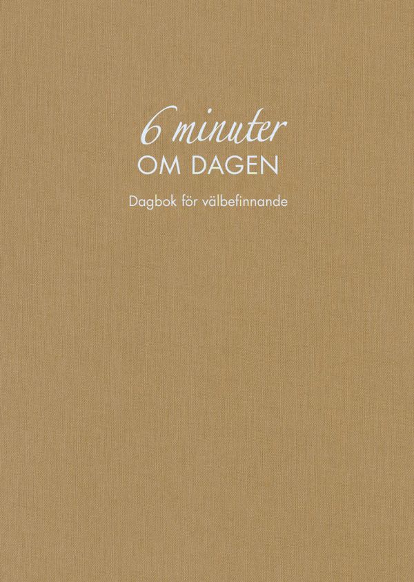 6 minuter om dagen (naturfärgad): Dagbok för välbefinnande | 1:a upplagan