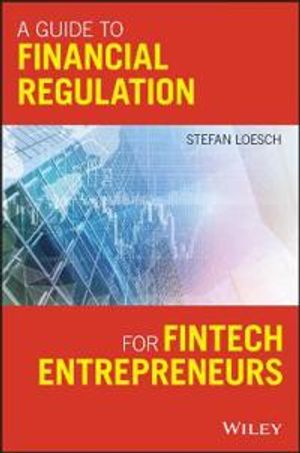 A Guide to Financial Regulation for Fintech Entrepreneurs