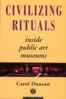 Civilizing Rituals: Inside Public Art Museums