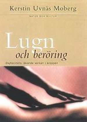 Lugn och beröring : Oxytocinets läkande verkan i kroppen | 1:a upplagan