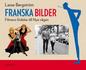 Franska bilder : filmens födelse till Nya vågen | 1:a upplagan