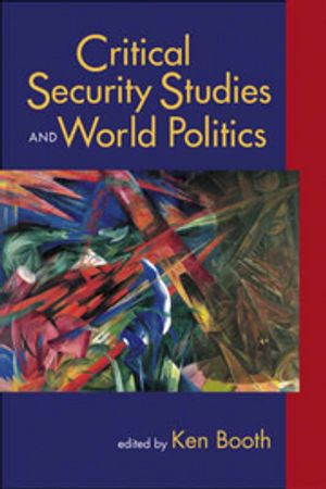 Critical Security Studies And World Politics | 4:e upplagan