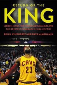 Return of the King: Lebron James, the Cleveland Cavaliers and the Greatest Comeback in NBA History | 0:e upplagan