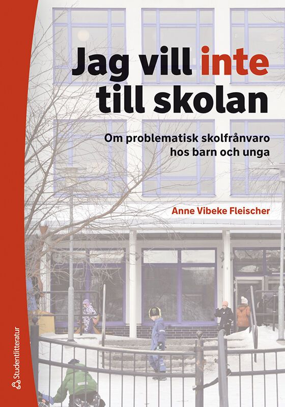 Jag vill inte till skolan - Om problematisk skolfrånvaro hos barn och unga | 1:a upplagan