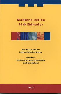 Maktens olika förklädnader : kön, klass och etnicitet i det postkoloniala Sverige : en festskrift till Wuokko Knocke