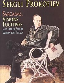 Sarcasms, Visions Fugitives and Other Short Works for Piano