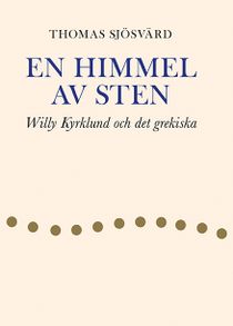 En himmel av sten. Willy Kyrklund och det grekiska