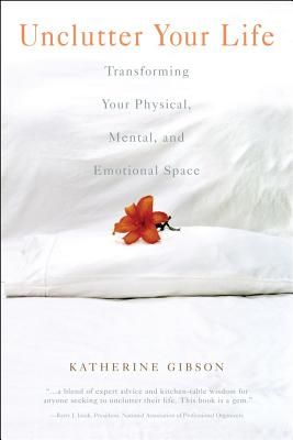 Unclutter Your Life: Transforming Your Physical, Mental & Em | 0:e upplagan