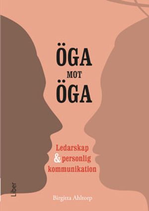 Öga mot öga : ledarskap och personlig kommunikation | 1:a upplagan