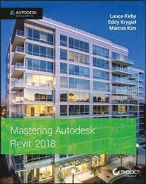 Mastering Autodesk Revit 2018 for Architecture | 1:a upplagan