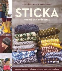 Sticka varmt och mönstrat – vantar, sockor, mössor, kragar och några tröjor