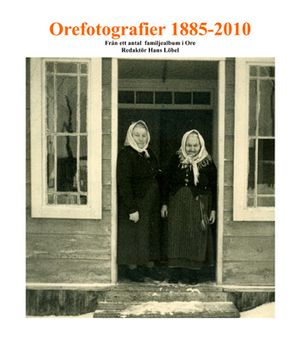 Orefotografier 1855 - 2010 : från ett antal familjealbum i Ore