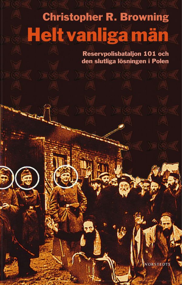 Helt vanliga män : Reservpolisbataljon 101 och den slutliga lösningen i Polen | 2:a upplagan