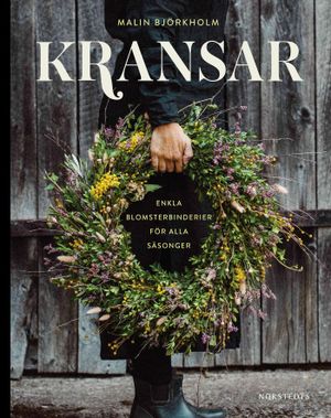 Kransar : Enkla blomsterbinderier för alla säsonger | 1:a upplagan