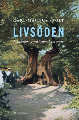 Livsöden, halländska fynd i glömskans arkiv | 1:a upplagan