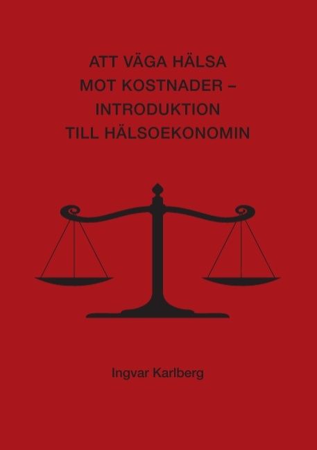 Att väga hälsa mot kostnader : introduktion till hälsoekonomin | 1:a upplagan