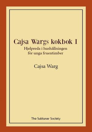 Cajsa Wargs kokbok I: Hjelpreda i hushållningen för unga fruentimber