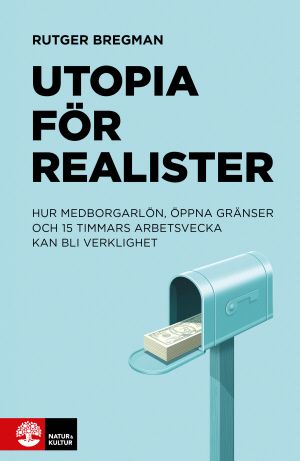 Bregman, Rutger/Utopia för realister : - argumenten för basinkomst, öppna g | 1:a upplagan