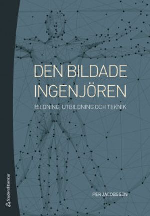 Den bildade ingenjören - Bildning, utbildning och teknik | 1:a upplagan