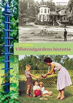 Villaträdgårdens historia : ett 150-årigt perspektiv | 1:a upplagan