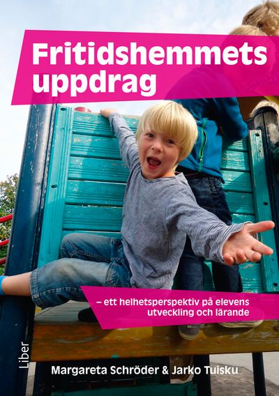 Fritidshemmets uppdrag - ett helhetsperspektiv på elevens utveckling och lärande | 1:a upplagan